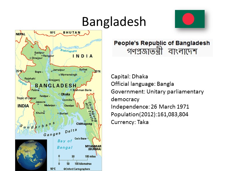 Bangladesh Capital: Dhaka Official language: Bangla Government: Unitary parliamentary democracy Independence: 26 March 1971